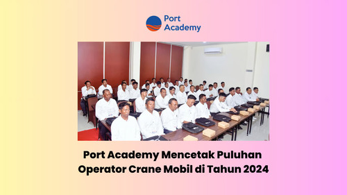 port academy mencetak puluhan operator crane mobil di tahun 2024 (1)